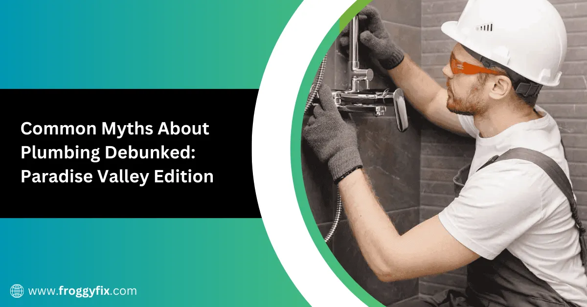 Common Myths About Plumbing Debunked